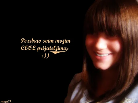 Pozdrav svim mojim cool prijateljima :))