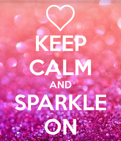 Keep Calm And Sparkle On