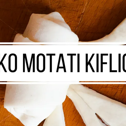 Kako motati kiflice? - A da vam nadjev ne iscuri van.